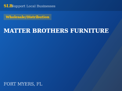 MATTER BROTHERS FURNITURE — Wholesale/Distribution in FORT MYERS, FL