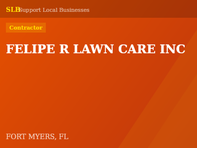 FELIPE R LAWN CARE INC — Contractor in FORT MYERS, FL