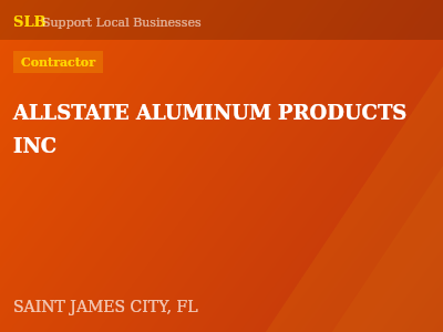ALLSTATE ALUMINUM PRODUCTS INC — Contractor in SAINT JAMES CITY, FL