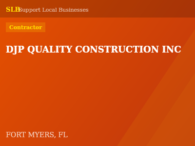 DJP QUALITY CONSTRUCTION INC — Contractor in FORT MYERS, FL