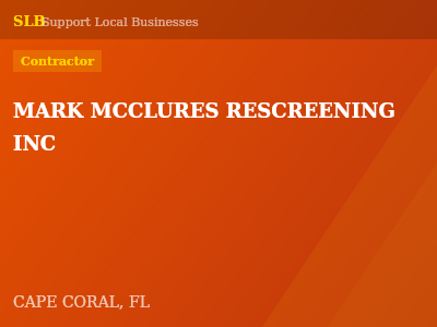 MARK MCCLURES RESCREENING INC — Contractor in CAPE CORAL, FL