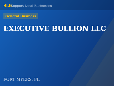 EXECUTIVE BULLION LLC — General Business in FORT MYERS, FL