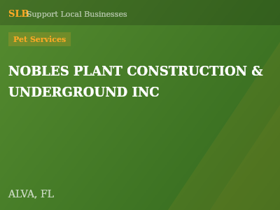 NOBLES PLANT CONSTRUCTION & UNDERGROUND INC — Pet Services in ALVA, FL