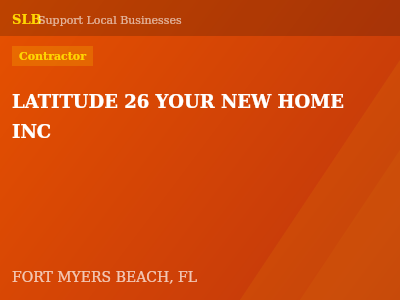 LATITUDE 26 YOUR NEW HOME INC — Contractor in FORT MYERS BEACH, FL