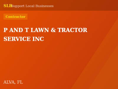P AND T LAWN & TRACTOR SERVICE INC — Contractor in ALVA, FL