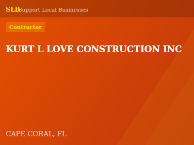 KURT L LOVE CONSTRUCTION INC — Contractor in CAPE CORAL, FL