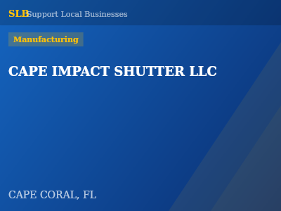 CAPE IMPACT SHUTTER LLC — Manufacturing in CAPE CORAL, FL