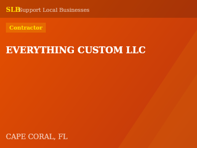 EVERYTHING CUSTOM LLC — Contractor in CAPE CORAL, FL