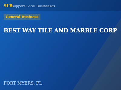 BEST WAY TILE AND MARBLE CORP — General Business in FORT MYERS, FL