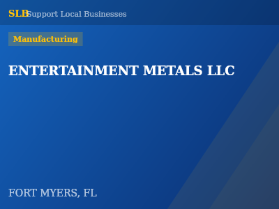 ENTERTAINMENT METALS LLC — Manufacturing in FORT MYERS, FL