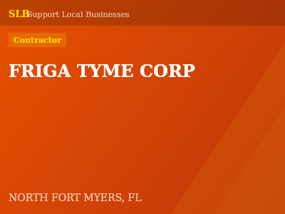 FRIGA TYME CORP — Contractor in NORTH FORT MYERS, FL