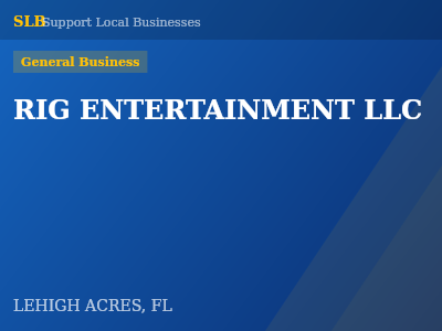 RIG ENTERTAINMENT LLC — General Business in LEHIGH ACRES, FL