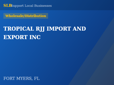 TROPICAL RJJ IMPORT AND EXPORT INC — Wholesale/Distribution in FORT MYERS, FL