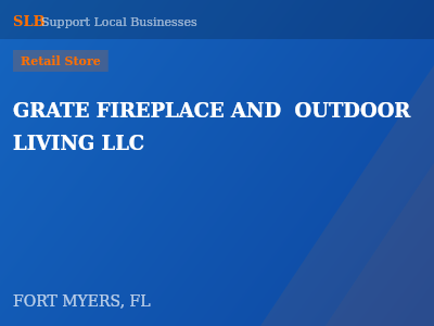 GRATE FIREPLACE AND  OUTDOOR LIVING LLC — Retail Store in FORT MYERS, FL