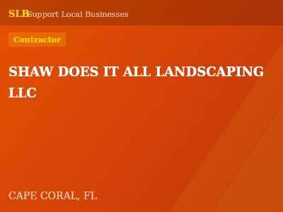 SHAW DOES IT ALL LANDSCAPING LLC — Contractor in CAPE CORAL, FL