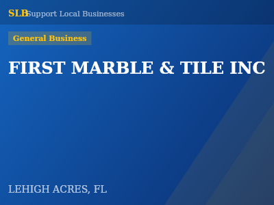 FIRST MARBLE & TILE INC — General Business in LEHIGH ACRES, FL