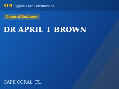 DR APRIL T BROWN — General Business in CAPE CORAL, FL