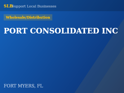 PORT CONSOLIDATED INC — Wholesale/Distribution in FORT MYERS, FL