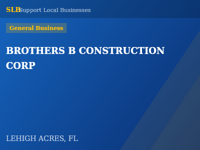 BROTHERS B CONSTRUCTION CORP — General Business in LEHIGH ACRES, FL
