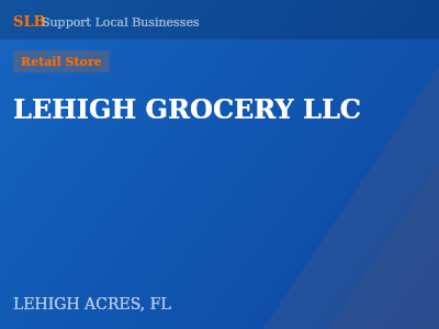 LEHIGH GROCERY LLC — Retail Store in LEHIGH ACRES, FL