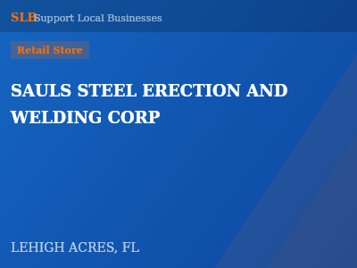 SAULS STEEL ERECTION AND WELDING CORP — Retail Store in LEHIGH ACRES, FL