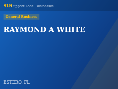 RAYMOND A WHITE — General Business in ESTERO, FL