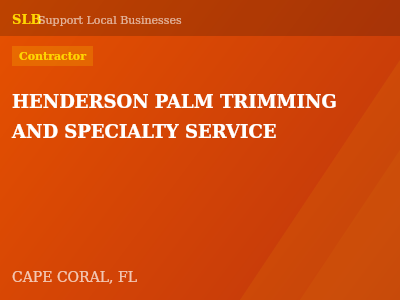 HENDERSON PALM TRIMMING AND SPECIALTY SERVICE — Contractor in CAPE CORAL, FL