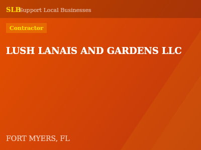 LUSH LANAIS AND GARDENS LLC — Contractor in FORT MYERS, FL