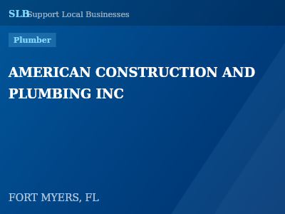 AMERICAN CONSTRUCTION AND PLUMBING INC — Plumber in FORT MYERS, FL