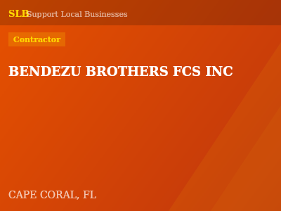 BENDEZU BROTHERS FCS INC — Contractor in CAPE CORAL, FL