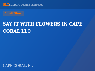SAY IT WITH FLOWERS IN CAPE CORAL LLC — Retail Store in CAPE CORAL, FL