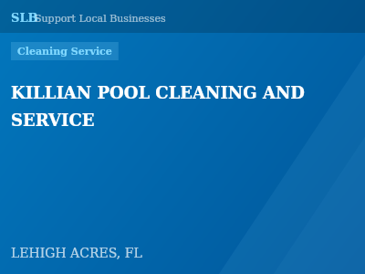 KILLIAN POOL CLEANING AND SERVICE — Cleaning Service in LEHIGH ACRES, FL
