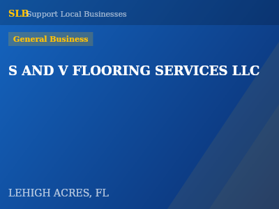 S AND V FLOORING SERVICES LLC — General Business in LEHIGH ACRES, FL