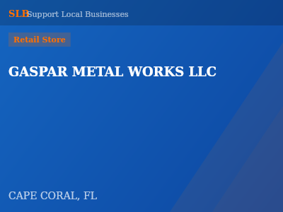 GASPAR METAL WORKS LLC — Retail Store in CAPE CORAL, FL