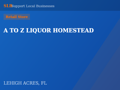 A TO Z LIQUOR HOMESTEAD — Retail Store in LEHIGH ACRES, FL