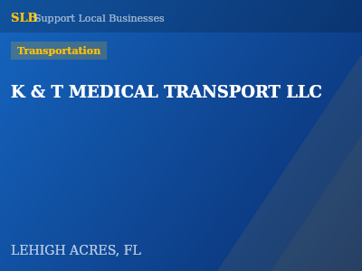 K & T MEDICAL TRANSPORT LLC — Transportation in LEHIGH ACRES, FL