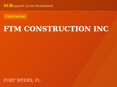 FTM CONSTRUCTION INC — Contractor in FORT MYERS, FL