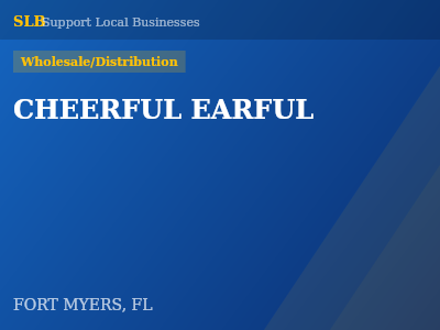 CHEERFUL EARFUL — Wholesale/Distribution in FORT MYERS, FL
