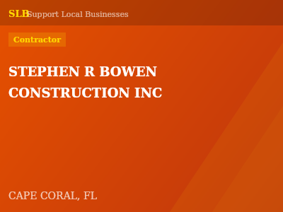 STEPHEN R BOWEN CONSTRUCTION INC — Contractor in CAPE CORAL, FL