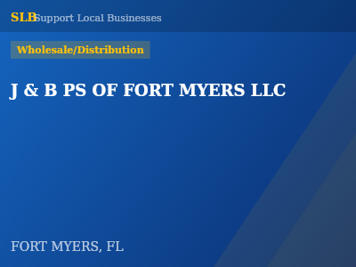 J & B PS OF FORT MYERS LLC — Wholesale/Distribution in FORT MYERS, FL