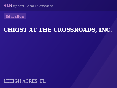 CHRIST AT THE CROSSROADS, INC. — Education in LEHIGH ACRES, FL