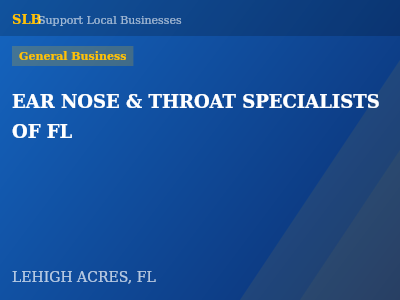 EAR NOSE & THROAT SPECIALISTS OF FL — General Business in LEHIGH ACRES, FL