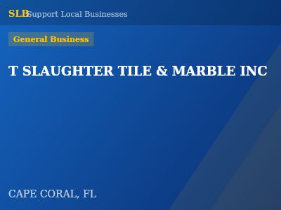 T SLAUGHTER TILE & MARBLE INC — General Business in CAPE CORAL, FL