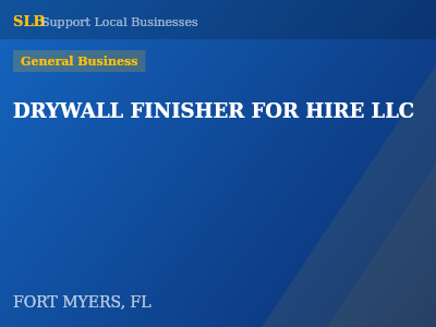 DRYWALL FINISHER FOR HIRE LLC — General Business in FORT MYERS, FL