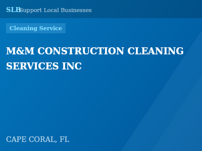 M&M CONSTRUCTION CLEANING SERVICES INC — Cleaning Service in CAPE CORAL, FL