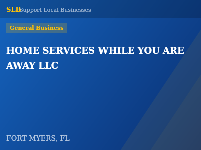 HOME SERVICES WHILE YOU ARE AWAY LLC — General Business in FORT MYERS, FL