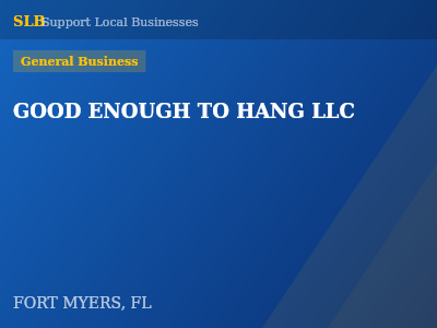 GOOD ENOUGH TO HANG LLC — General Business in FORT MYERS, FL