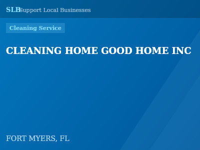 CLEANING HOME GOOD HOME INC — Cleaning Service in FORT MYERS, FL