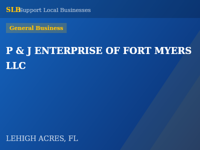 P & J ENTERPRISE OF FORT MYERS LLC — General Business in LEHIGH ACRES, FL