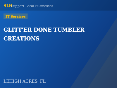 GLITT'ER DONE TUMBLER CREATIONS — IT Services in LEHIGH ACRES, FL